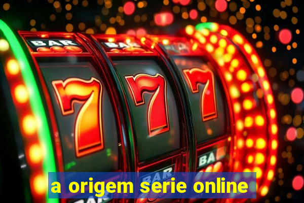 a origem serie online